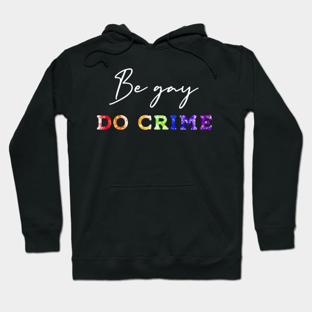 Be gay, do crime Hoodie by TheRainbowPossum